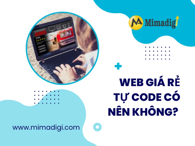 Web giá rẻ tự code có nên không? tại mima