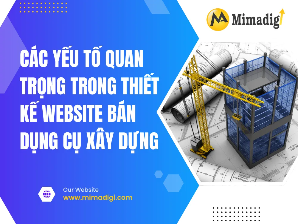Các yếu tố quan trọng trong thiết kế website bán dụng cụ xây dựng tại mima