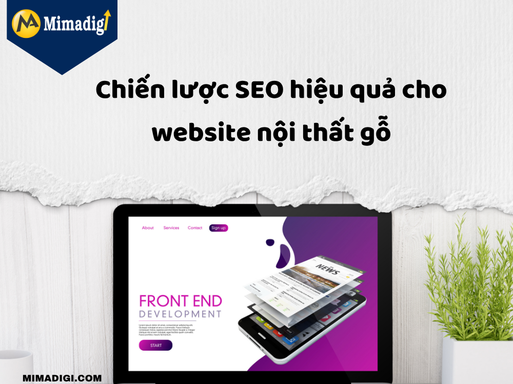 Chiến lược SEO hiệu quả cho website nội thất gỗ tại mimadigi