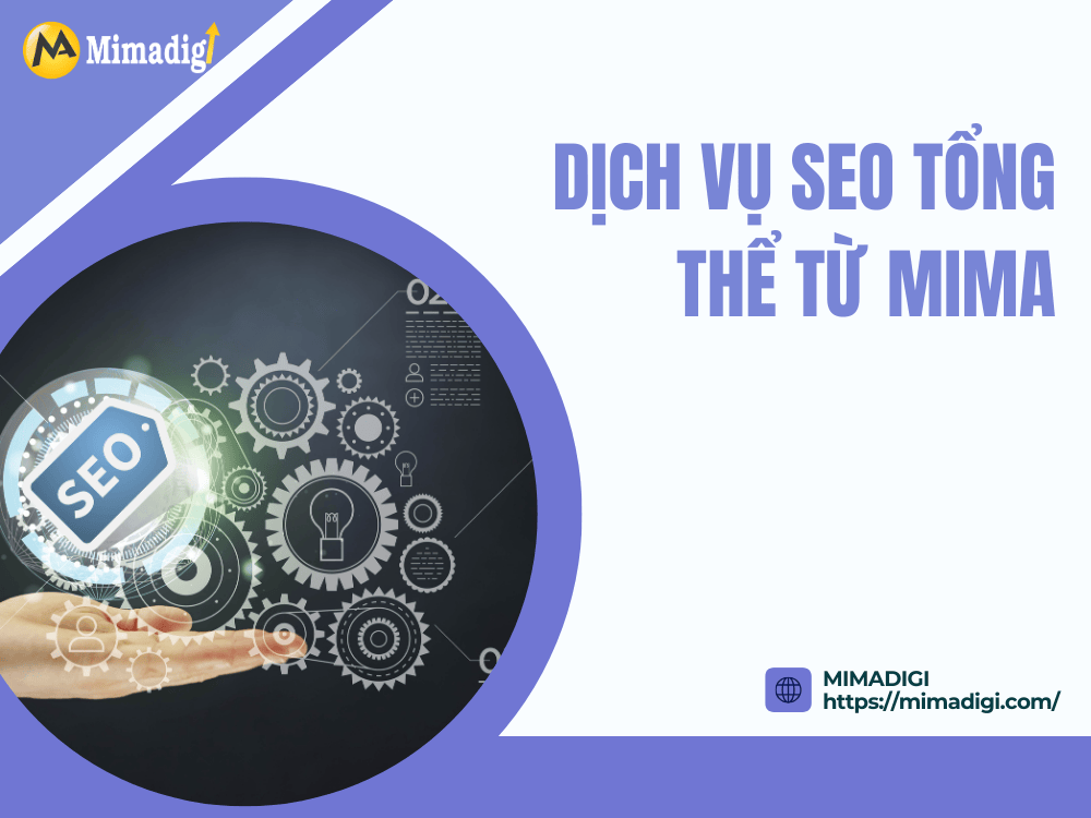 Dịch Vụ SEO Tổng Thể Từ MIMA – Đưa Doanh Nghiệp Lên Top Google Bền Vững tại MIMA