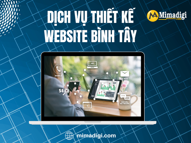 Dịch vụ thiết kế website Bình Tây tại CÔNG TY TNHH THƯƠNG MẠI DỊCH VỤ MIMA