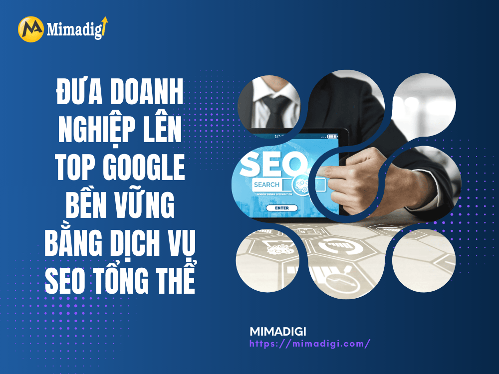 Đưa Doanh Nghiệp Lên Top Google Bền Vững Bằng Dịch Vụ SEO Tổng Thể tại MIMA
