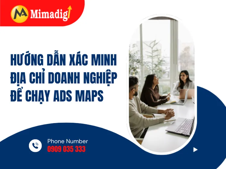 Hướng Dẫn Xác Minh Địa Chỉ Doanh Nghiệp Để Chạy Ads Maps tại mima