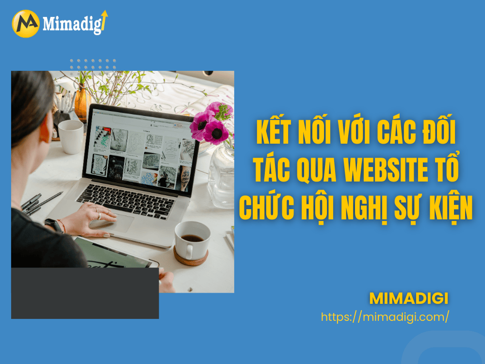 Kết Nối Với Các Đối Tác Qua Website Tổ Chức Hội Nghị Sự Kiện tại MIMA