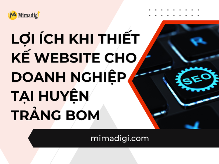 Benefits of Designing a Website for Businesses in Trang Bom District