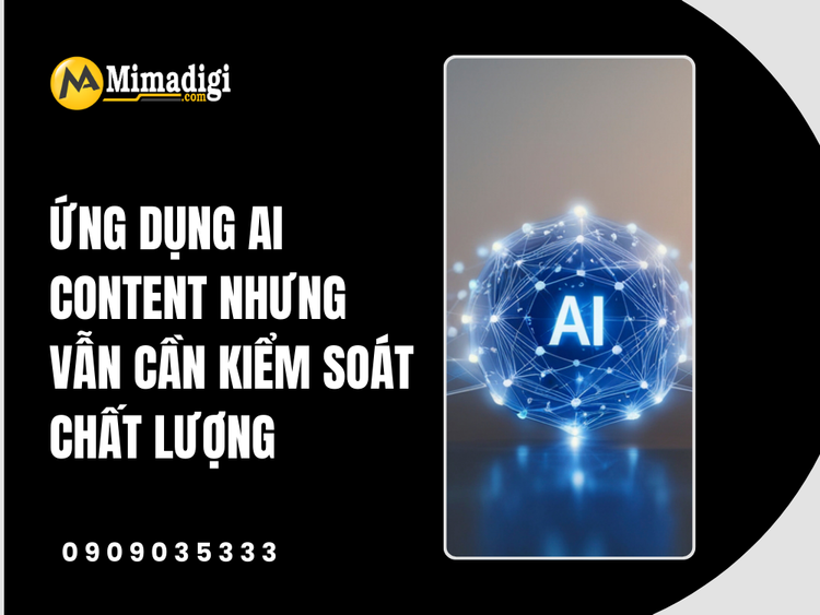 Ứng dụng AI Content nhưng vẫn cần kiểm soát chất lượng