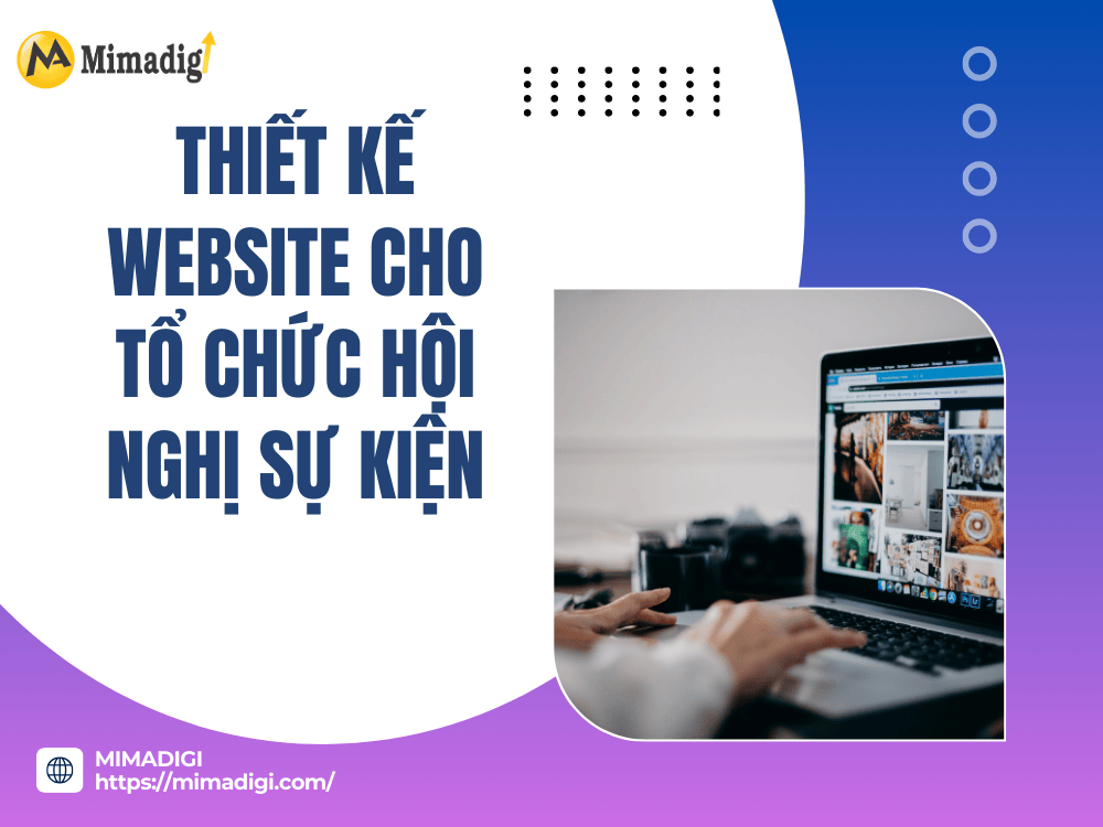 Lợi Ích Của Việc Thiết Kế Website Cho Tổ Chức Hội Nghị Sự Kiện tại MIMA