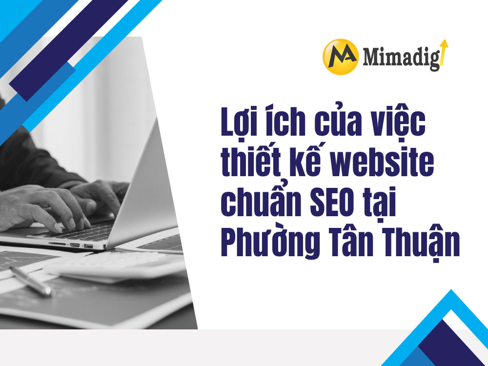 Lợi ích của việc thiết kế website chuẩn SEO tại Phường Tân Thuận tại mima