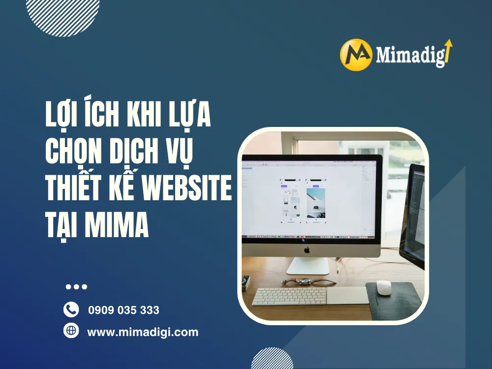 Lợi Ích Khi Lựa Chọn Dịch Vụ Thiết Kế Website Tại MIMA 