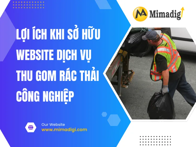 Lợi ích khi sở hữu website dịch vụ thu gom rác thải công nghiệp tại mima