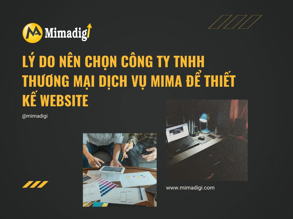 Lý Do Nên Chọn Công Ty TNHH Thương Mại Dịch Vụ MIMA Để Thiết Kế Website tại mima