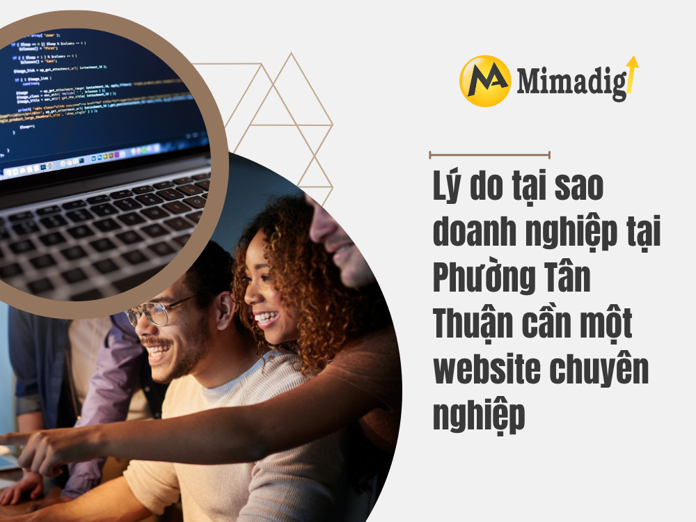Lý do tại sao doanh nghiệp tại Phường Tân Thuận cần một website chuyên nghiệp tại mima