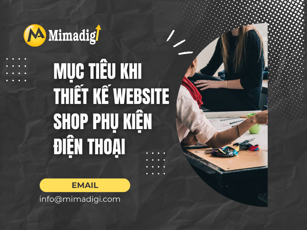 Mục tiêu khi thiết kế website shop phụ kiện điện thoại tại mima