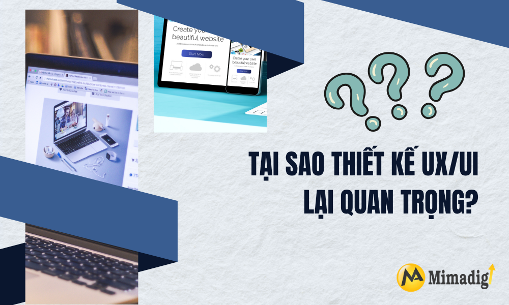 Tại sao thiết kế ux ui lại quang trong tại mimadigi