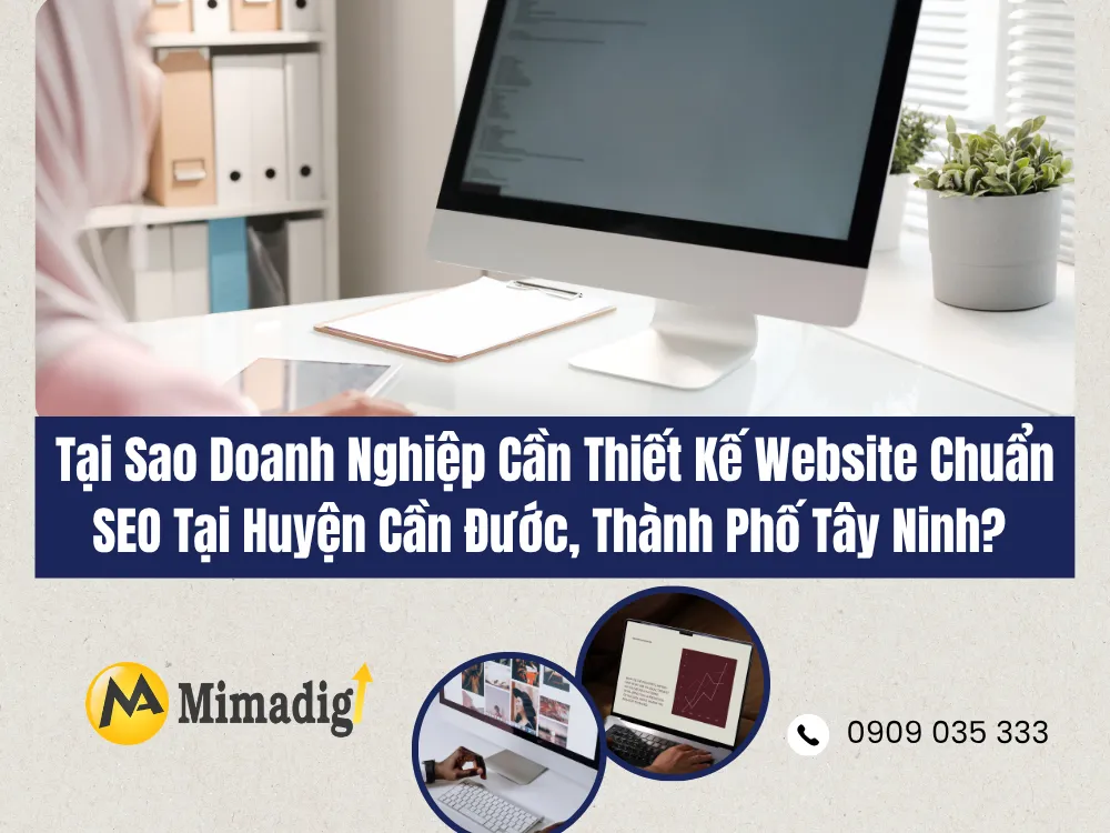 Tại Sao Doanh Nghiệp Cần Thiết Kế Website Chuẩn SEO Tại Huyện Cần Đước, Thành Phố Tây Ninh? tại mima