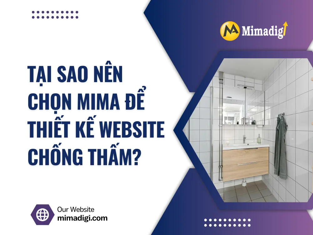 Tại sao nên chọn MIMA để thiết kế website chống thấm? tại mima