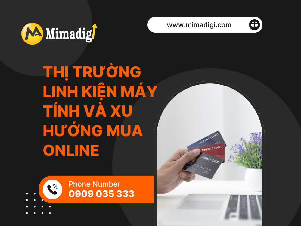 Thị trường linh kiện máy tính và xu hướng mua online tại mima