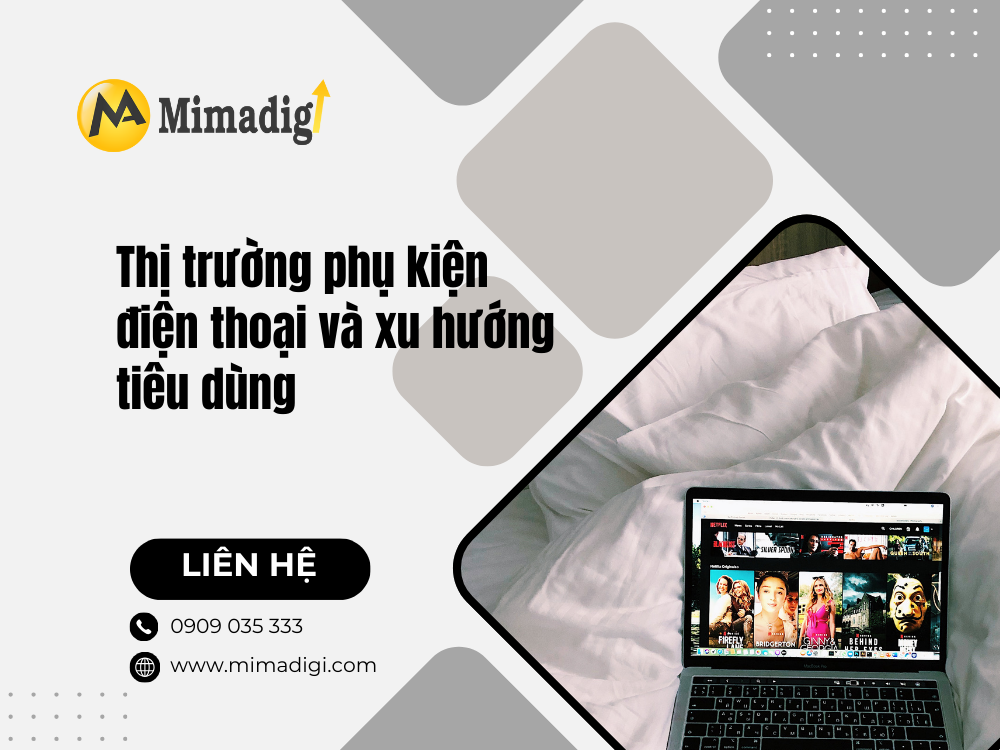 Thị trường phụ kiện điện thoại và xu hướng tiêu dùng tại mima