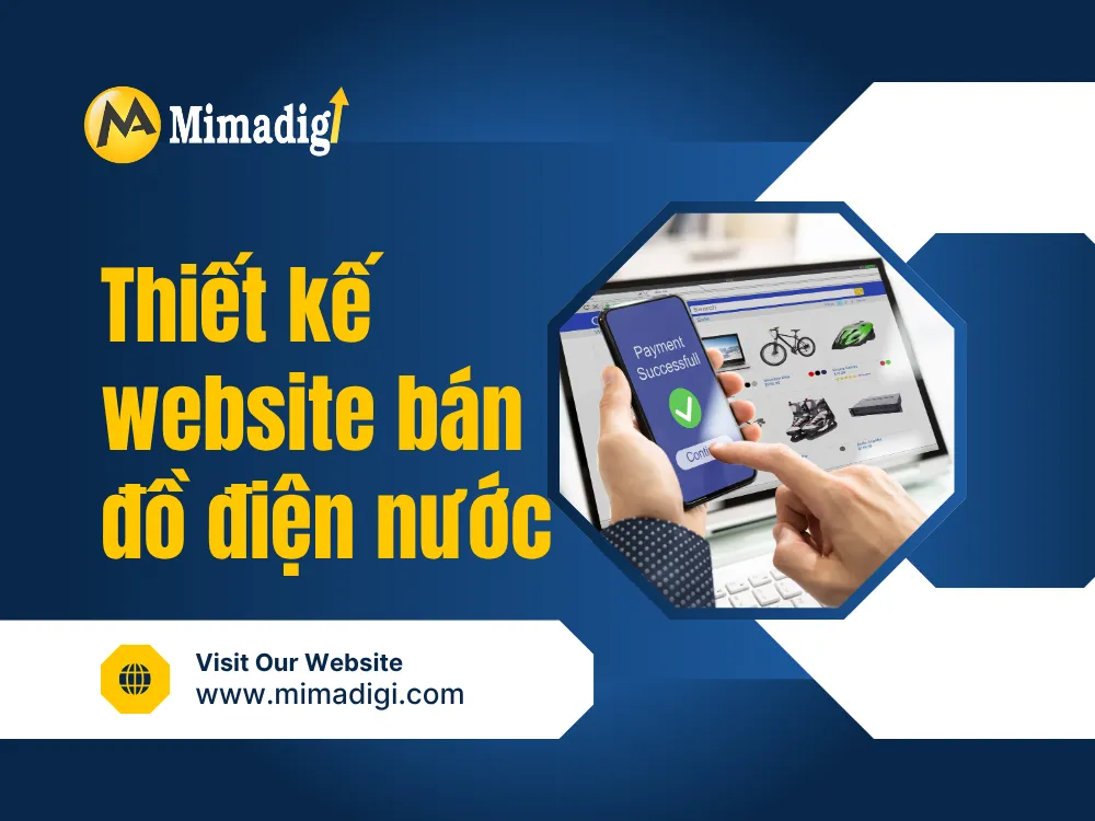 Thiết kế website bán đồ điện nước: Tạo nền tảng trực tuyến mạnh mẽ cho ngành kinh doanh thiết bị điện nước tại mima