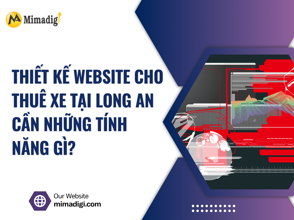 Thiết kế website cho thuê xe tại Long An cần những tính năng gì? tại mimadigi
