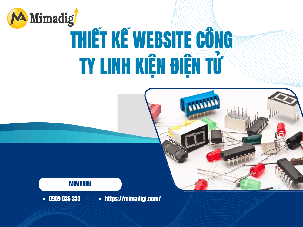 Thiết Kế Website Công Ty Linh Kiện Điện Tử: Giải Pháp Tối Ưu Cho Mọi Doanh Nghiệp tại MIMA