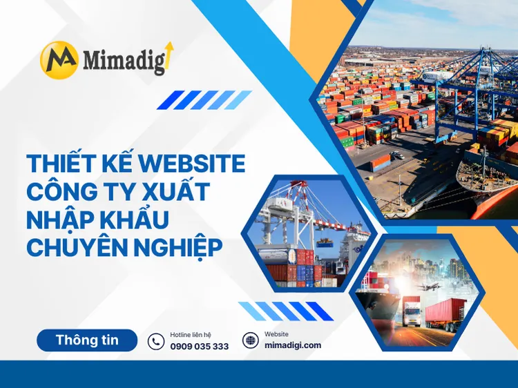 Thiết kế website công ty xuất nhập khẩu chuyên nghiệp – Giải pháp số hóa thương hiệu cùng MIMA 