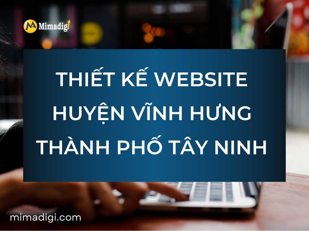 Thiết Kế Website Huyện Vĩnh Hưng Thành Phố Tây Ninh: Giải Pháp Tăng Trưởng Kinh Doanh Trực Tuyến