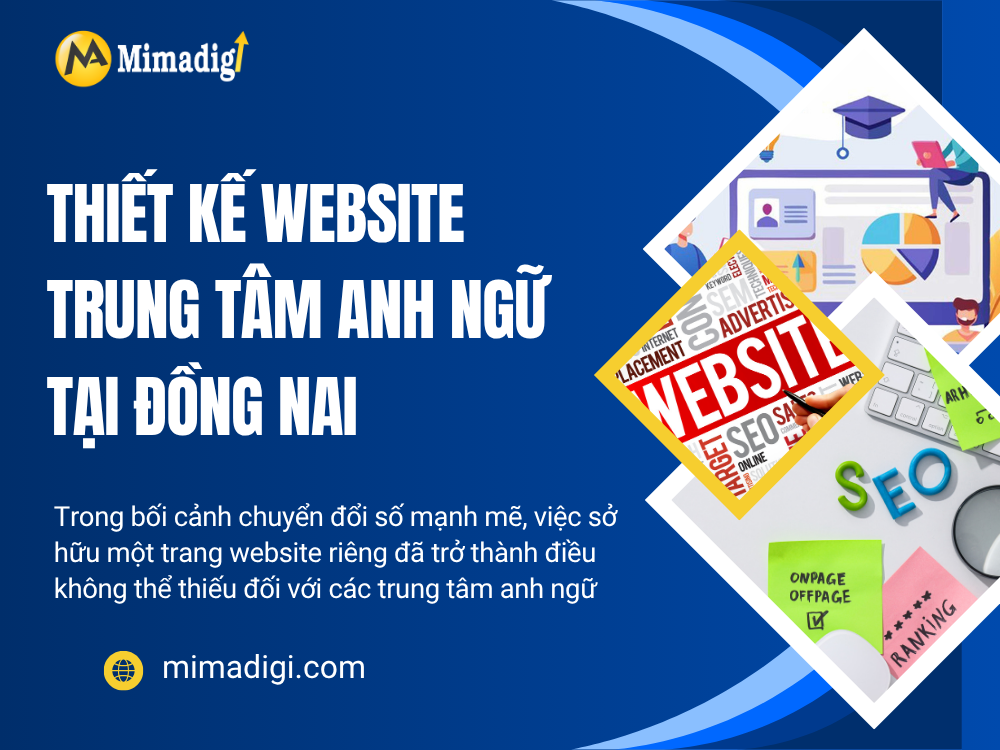 Thiết kế website trung tâm anh ngữ tại Đồng Nai – Xây dựng thương hiệu online chuyên nghiệp tại mimadigi