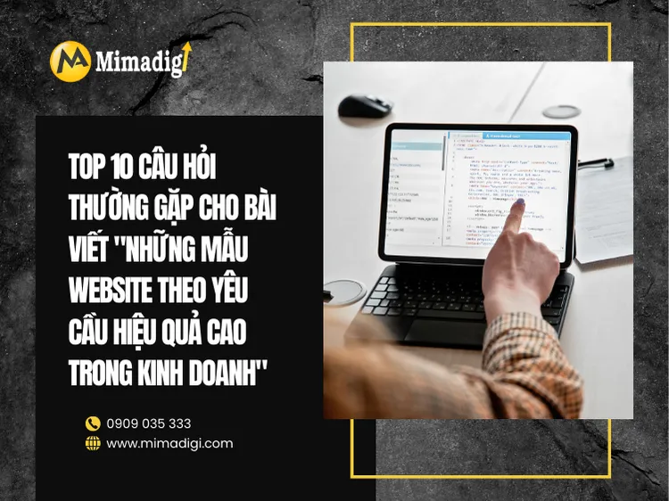 Top 10 câu hỏi thường gặp cho bài viết "Những mẫu website theo yêu cầu hiệu quả cao trong kinh doanh" tại mima