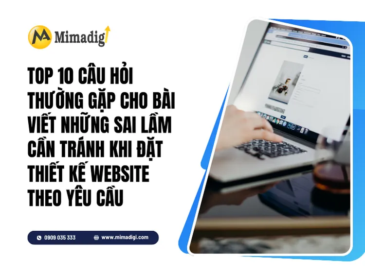 Top 10 câu hỏi thường gặp cho bài viết Những sai lầm cần tránh khi đặt thiết kế website theo yêu cầu tại mima
