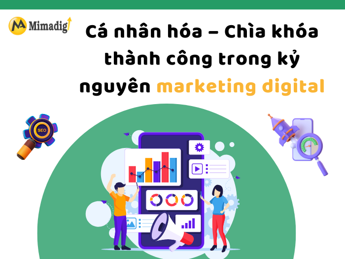 Cá nhân hóa – Chìa khóa thành công trong kỷ nguyên marketing digital