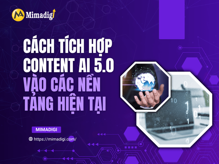 Cách tích hợp Content AI 5.0 vào các nền tảng hiện tại