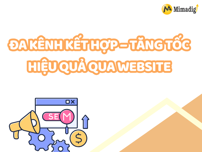 Đa Kênh Kết Hợp – Tăng Tốc Hiệu Quả Qua Website