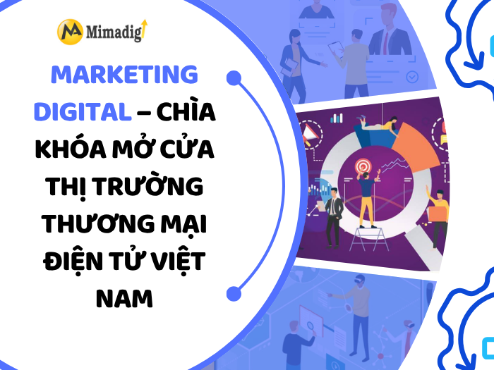 Marketing Digital – Chìa Khóa Mở Cửa Thị Trường Thương Mại Điện Tử Việt Nam