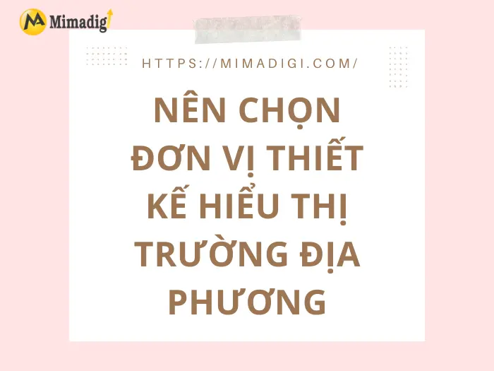 Nên chọn đơn vị thiết kế hiểu thị trường địa phương