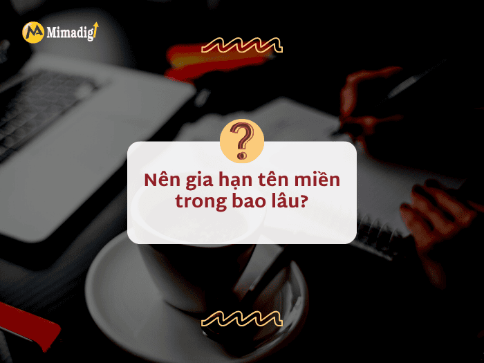 Nên gia hạn tên miền trong bao lâu?