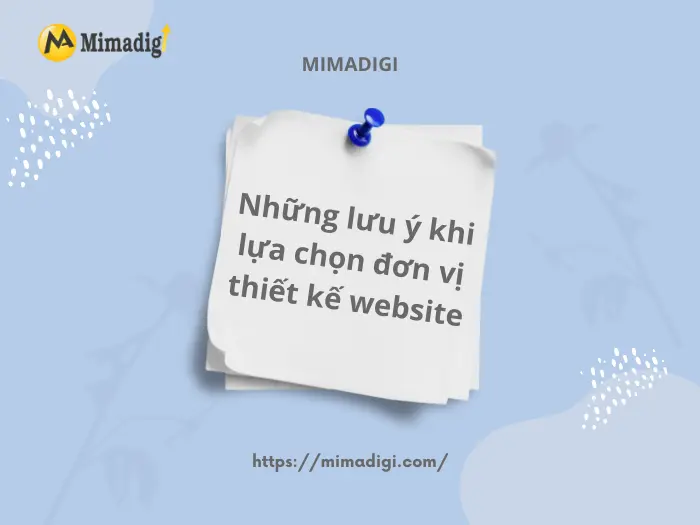 Những lưu ý khi lựa chọn đơn vị thiết kế website tại Mimadigi