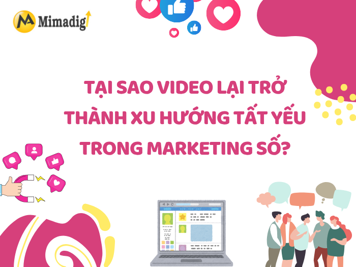 Why Has Video Become an Inevitable Trend in Digital Marketing? by MIMADIGI